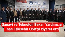 Sanayi ve Teknoloji Bakan Yardımcısı İnan Eskişehir OSB’yi ziyaret etti