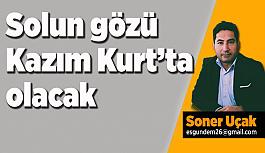 Solun gözü Kazım Kurt’ta olacak