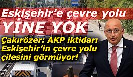 CHP'li Çakırözer: Eskişehir Çevre Yolu Projesi yatırım programında yok”