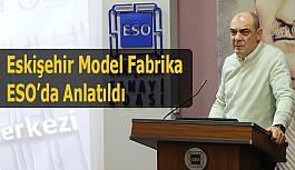 Eskişehir Model Fabrika hizmetleri ESO’da anlatıldı