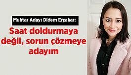 Muhtar adayı Erçakar: Saat doldurmaya değil sorun çözmeye adayım