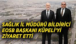 Sağlık İl Müdürü Bildirici EOSB Başkanı Küpeli’yi  ziyaret etti