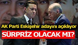 Erdoğan Eskişehir adayını açıklayacak