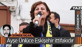 Ayşe Ünlüce Eskişehir ittifakıdır