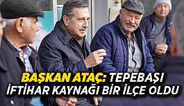 Başkan Ataç: Tepebaşı iftihar kaynağı bir ilçe oldu