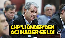 CHP’li Önder’den acı haber geldi