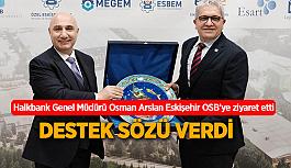 Halkbank Genel Müdürü Arslan’dan Eskişehir’e destek sözü