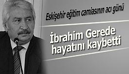 İbrahim Gerede hayatını kaybetti