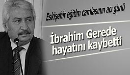 İbrahim Gerede hayatını kaybetti