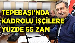 Tepebaşı’nda kadrolu işçilere yüzde 65 zam