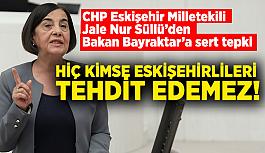 CHP Eskişehir Milletekili Süllü’den Bakan Bayraktar’a sert tepki: Eskişehirliler bu tehditlere boyun eğmez