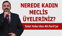 CHP İl Başkanı Talat Yalaz AK Parti meclis üye listelerini işaret etti: Kadınlarımız üzerinden algı yapmayın