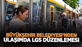 Büyükşehir, ulaşımda LGS düzenlemesine gitti