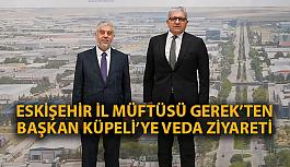 Eskişehir İl Müftüsü Gerek’ten  Başkan Küpeli’ye veda ziyareti
