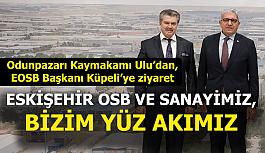 Kaymakam Ulu: Eskişehir OSB ve sanayimiz, bizim yüz akımız