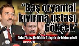 Talat Yalaz’dan Melih Gökçek’e: Baş oryantal büyük kıvırma ustası