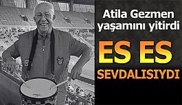 Eskişehirspor tribünlerinin sevilen ismi Atilla Gezmen'in vefat etti