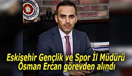Eskişehir Genlik ve Spor İl Müdürü görevden alındı