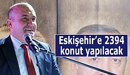 AK Parti İl Başkanı Albayrak açıkladı: Eskişehir'e 2394 konut yapılacak