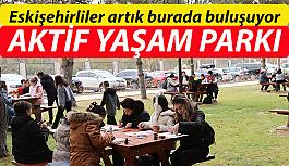 Aktif Yaşam Parkı” Eskişehirlilerin yeni buluşma noktası oldu
