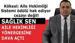 Köksal: Aile Hekimliği Sistemi ödülü hak ediyor cezayı değil!