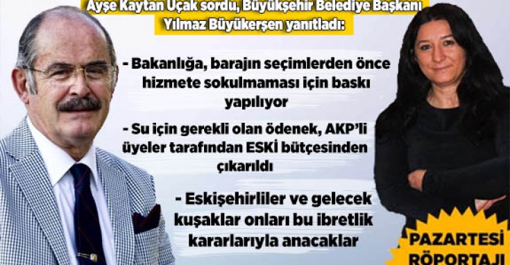 BÜYÜKERŞEN: “ESKİŞEHİR TARİHİNDE SU TEMİNİNE KARŞI KİŞİLER OLARAK ANILACAKLAR”