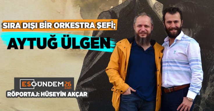 ORKESTRA ŞEFİ AYTUĞ ÜLGEN