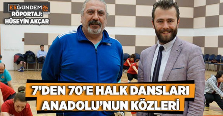 7’DEN 70’E HALK DANSLARI ANADOLU’NUN KÖZLERİ