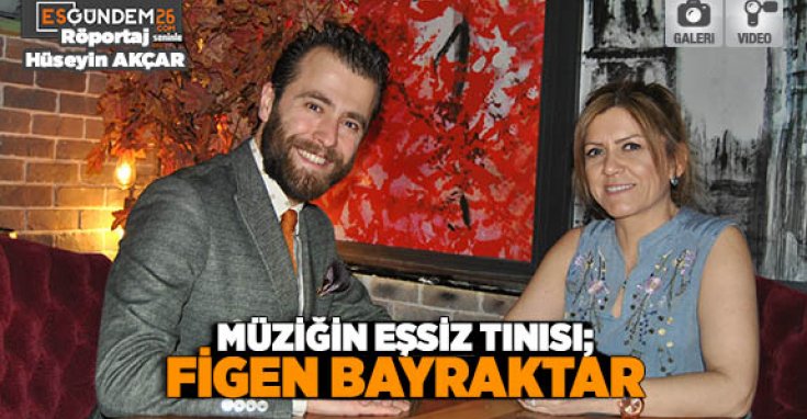 MÜZİĞİN EŞSİZ TINISI; FİGEN BAYRAKTAR