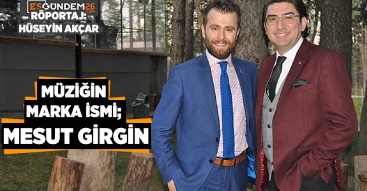 MÜZİĞİN MARKA İSMİ; MESUT GİRGİN