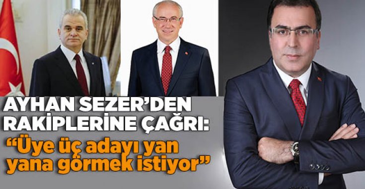 Ayhan Sezer rakiplerini konuşmaya davet etti