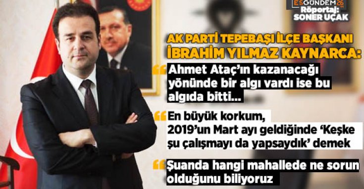 AK PARTİ TEPEBAŞI İLÇE BAŞKANI KAYNARCA: TEPEBAŞI’NIN AK PARTİ’YE İHTİYACI VAR