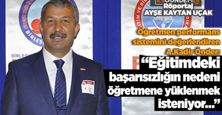EĞİTİM-İŞ: EĞİTİMDEKİ BAŞARISIZLIĞIN NEDENİ ÖĞRETMENE YÜKLENMEK İSTENİYOR…