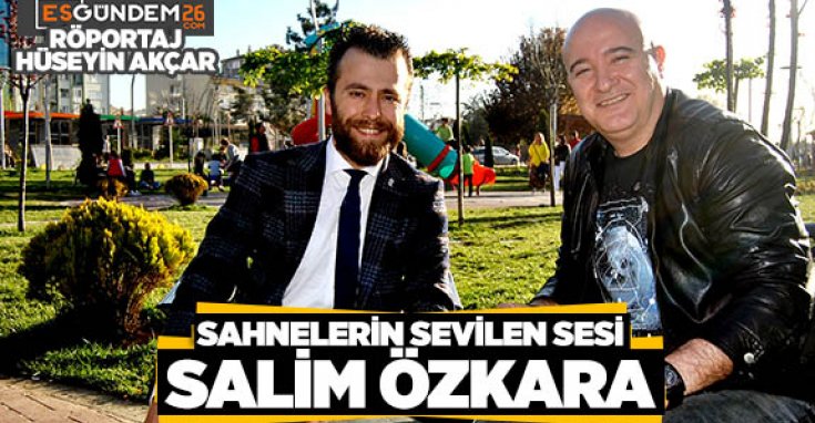 SAHNELERİN SEVİLEN SESİ; SALİM ÖZKARA