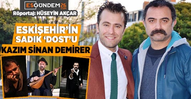 Eskişehir Büyükşehir Belediyesi Şehir Tiyatroları sanatçısı Kazım Sinan Demirer