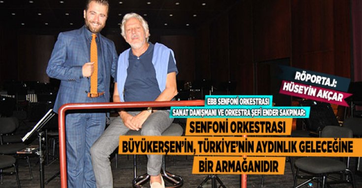 EBB Senfoni Orkestrası Sanat Danışmanı ve Orkestra Şefi Ender Sakpınar