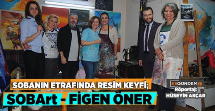 SOBANIN ETRAFINDA RESİM KEYFİ; SOBArt - FİGEN ÖNER