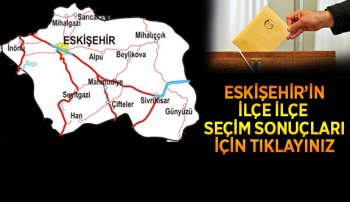 ESKİŞEHİR SEÇİM SONUÇLARI