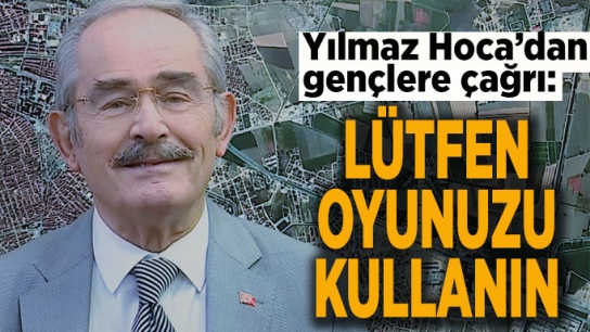 Yılmaz Hoca gençlere seslendi: Lütfen oyunuzu kullanın